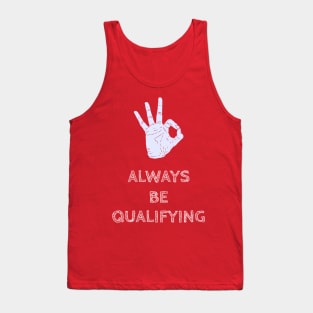 Always Be Qualifying Tank Top